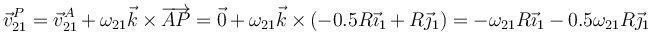 \vec{v}^P_{21}=\vec{v}^A_{21}+\omega_{21}\vec{k}\times\overrightarrow{AP}=\vec{0}+\omega_{21}\vec{k}\times(-0.5R\vec{\imath}_1+R\vec{\jmath}_1)=-\omega_{21}R\vec{\imath}_1-0.5\omega_{21}R\vec{\jmath}_{1}