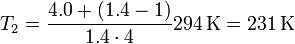 T_2=\frac{4.0+(1.4-1)}{1.4\cdot 4}294\,\mathrm{K}= 231\,\mathrm{K}