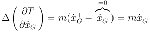 \Delta\left(\frac{\partial T}{\partial \dot{x}_G}\right)=m(\dot{x}_G^+-\overbrace{\dot{x}_G^-}^{=0})=m\dot{x}_G^+