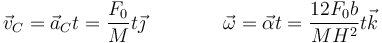 \vec{v}_C = \vec{a}_Ct=\frac{F_0}{M}t\vec{\jmath}\qquad\qquad\vec{\omega}=\vec{\alpha}t = \frac{12F_0b}{MH^2}t\vec{k}