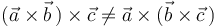 
(\vec{a}\times\vec{b}\,)\times\vec{c}\neq\vec{a}\times(\vec{b}\times\vec{c}\,)
