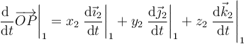 \left.\frac{\mathrm{d}\ }{\mathrm{d}t}\overrightarrow{OP}\right|_1=x_2\left.\frac{\mathrm{d}\vec{\imath}_2}{\mathrm{d}t}\right|_1+y_2\left.\frac{\mathrm{d}\vec{\jmath}_2}{\mathrm{d}t}\right|_1+z_2\left.\frac{\mathrm{d}\vec{k}_2}{\mathrm{d}t}\right|_1