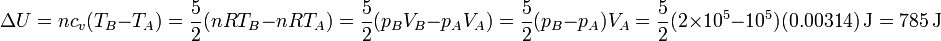 \Delta U = nc_v(T_B-T_A)= \frac{5}{2}(nRT_B-nRT_A)=\frac{5}{2}(p_BV_B-p_AV_A) = \frac{5}{2}(p_B-p_A)V_A = \frac{5}{2}(2\times 10^5- 10^5)(0.00314)\,\mathrm{J}=785\,\mathrm{J}
