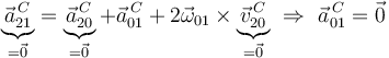 
\underbrace{\vec{a}^{\, C}_{21}}_{=\vec{0}}=\underbrace{\vec{a}^{\, C}_{20}}_{=\vec{0}}+\vec{a}^{\, C}_{01}+2\vec{\omega}_{01}\times\underbrace{\vec{v}^{\, C}_{20}}_{=\vec{0}}\,\,\Rightarrow\,\,\vec{a}^{\, C}_{01}=\vec{0}
