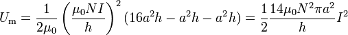 U_\mathrm{m}=\frac{1}{2\mu_0}\left(\frac{\mu_0NI}{h}\right)^2(16a^2h-a^2h-a^2h) = \frac{1}{2}\frac{14\mu_0N^2\pi a^2}{h}I^2