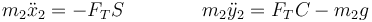 m_2\ddot{x}_2 = - F_T S\qquad\qquad m_2\ddot{y}_2=F_TC-m_2g