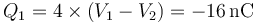 Q_1 = 4\times(V_1-V_2)=-16\,\mathrm{nC}