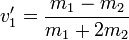 v'_1=\frac{m_1-m_2}{m_1+2m_2}