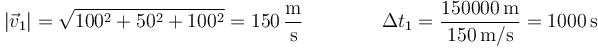 |\vec{v}_1| =\sqrt{100^2+50^2+100^2}=150\,\frac{\mathrm{m}}{\mathrm{s}}\qquad \qquad \Delta t_1 = \frac{150000\,\mathrm{m}}{150\,\mathrm{m}/\mathrm{s}}=1000\,\mathrm{s}