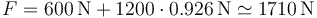 F = 600\,\mathrm{N}+1200\cdot 0.926\,\mathrm{N}\simeq 1710\,\mathrm{N}