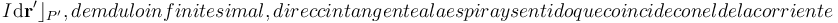 I\!\ \mathrm{d}\mathbf{r}^\prime\rfloor_{P^\prime}, de módulo infinitesimal, dirección tangente a la espira y sentido que coincide con el de la corriente