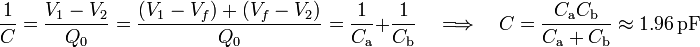 \frac{1}{C}=\frac{V_1-V_2}{Q_0}=\frac{(V_1-V_f)+(V_f-V_2)}{Q_0}=\frac{1}{C_\mathrm{a}}+\frac{1}{C_\mathrm{b}}\quad\Longrightarrow\quad C=\frac{C_\mathrm{a}C_\mathrm{b}}{C_\mathrm{a}+C_\mathrm{b}}\approx 1.96\,\mathrm{pF}\,