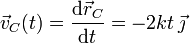 \vec{v}_C(t)=\frac{\mathrm{d}\vec{r}_C}{\mathrm{d}t}=-2kt\!\ \vec{\jmath}