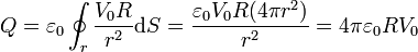 Q = \varepsilon_0\oint_r \frac{V_0R}{r^2}\mathrm{d}S = \frac{\varepsilon_0V_0R(4\pi r^2)}{r^2}=4\pi\varepsilon_0 R V_0