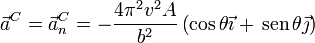 \vec{a}^C = \vec{a}^C_n = -\frac{4\pi^2v^2A}{b^2}\left(\cos\theta\vec{\imath}+\,\mathrm{sen}\,\theta\vec{\jmath}\right)