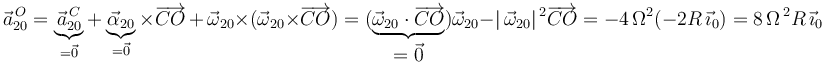 
\vec{a}^{\, O}_{20}=\underbrace{\vec{a}^{\, C}_{20}}_{=\vec{0}}+\underbrace{\vec{\alpha}_{20}}_{=\vec{0}}\times\overrightarrow{CO}\,+\,\vec{\omega}_{20}\times(\vec{\omega}_{20}\times\overrightarrow{CO})=(\underbrace{\vec{\omega}_{20}\cdot\overrightarrow{CO}}_{\displaystyle =\vec{0}})\vec{\omega}_{20}-|\,\vec{\omega}_{20}|^{\, 2}\overrightarrow{CO}=-4\,\Omega^2(-2R\,\vec{\imath}_0)=8\,\Omega^{\, 2}R\,\vec{\imath}_0
