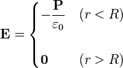 \mathbf{E}=\begin{cases}\displaystyle -\frac{\mathbf{P}}{\varepsilon_0} & (r < R) \\ & \\ \mathbf{0} & (r>R)\end{cases}