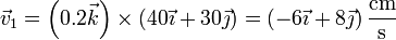 \vec{v}_1=\left(0.2\vec{k}\right)\times(40\vec{\imath}+30\vec{\jmath}) = \left(-6\vec{\imath}+8\vec{\jmath}\right)\frac{\mathrm{cm}}{\mathrm{s}}