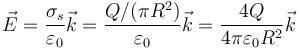 \vec{E}=\frac{\sigma_s}{\varepsilon_0}\vec{k}=\frac{Q/(\pi R^2)}{\varepsilon_0 }\vec{k}=\frac{4Q}{4\pi\varepsilon_0 R^2}\vec{k}