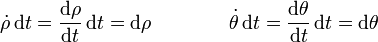 
\dot{\rho}\,\mathrm{d}t = \dfrac{\mathrm{d}\rho}{\mathrm{d}t}\,\mathrm{d}t = \mathrm{d}\rho
\qquad\qquad
\dot{\theta}\,\mathrm{d}t = \dfrac{\mathrm{d}\theta}{\mathrm{d}t}\,\mathrm{d}t = \mathrm{d}\theta
