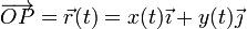 \overrightarrow{OP} = \vec{r}(t) =x(t) \vec{\imath} + y(t) \vec{\jmath}