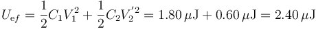 U_{\mathrm{e}f}=\frac{1}{2}C_1V_1^2 + \frac{1}{2}C_2V_2^{'2}=1.80\,\mu\mathrm{J}+0.60\,\mu\mathrm{J}= 2.40\,\mu\mathrm{J}