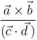 \frac{\vec{a}\times\vec{b}}{(\vec{c}\cdot\vec{d}\,)}