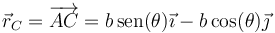 \vec{r}_C =\overrightarrow{AC} = b\,\mathrm{sen}(\theta)\vec{\imath}-b\cos(\theta)\vec{\jmath}