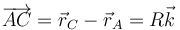 \overrightarrow{AC}=\vec{r}_C-\vec{r}_A=R\vec{k}