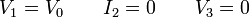 V_1 = V_0 \qquad I_2 = 0 \qquad V_3 = 0