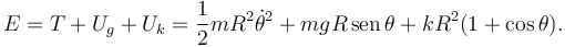 
E = T + U_g + U_k = \dfrac{1}{2}mR^2\dot{\theta}^2 + mgR\,\mathrm{sen}\,\theta + kR^2(1+\cos\theta).
