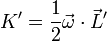 K' = \frac{1}{2}\vec{\omega}\cdot\vec{L}'