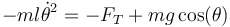 -ml\dot{\theta}^2 = -F_T + mg\cos(\theta)