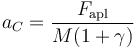 a_C = \frac{F_\mathrm{apl}}{M(1+\gamma)}