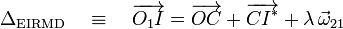 
  \Delta_{\mathrm{EIRMD}}\quad\equiv \quad\overrightarrow{O_1I} = \overrightarrow{OC} + \overrightarrow{CI^*}
  +\lambda\,\vec{\omega}_{21} 

