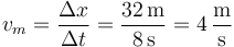 v_m = \frac{\Delta x}{\Delta t}=\frac{32\,\mathrm{m}}{8\,\mathrm{s}}=4\,\frac{\mathrm{m}}{\mathrm{s}}