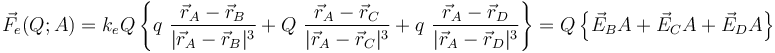 \vec{F}_e(Q;A)=k_e Q \!\ \left\{q\ \frac{\vec{r}_A-\vec{r}_B}{|\vec{r}_A-\vec{r}_B|^3}+Q\ \frac{\vec{r}_A-\vec{r}_C}{|\vec{r}_A-\vec{r}_C|^3}+ q\ \frac{\vec{r}_A-\vec{r}_D}{|\vec{r}_A-\vec{r}_D|^3}\right\}=Q\!\ \left\{\vec{E}_B{A}+ \vec{E}_C{A}+\vec{E}_D{A}\right\} 