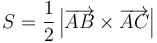 S=\frac{1}{2}\left|\overrightarrow{AB}\times\overrightarrow{AC}\right|