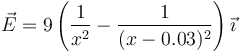 \vec{E}=9\left(\frac{1}{x^2}-\frac{1}{(x-0.03)^2}\right)\vec{\imath}