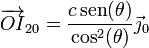 \overrightarrow{OI}_{20} = \frac{c\,\mathrm{sen}(\theta)}{\cos^2(\theta)}\vec{\jmath}_0