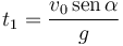 t_1 = \frac{v_0\,\mathrm{sen}\,\alpha}{g}