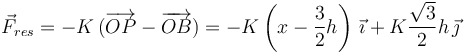 
\vec{F}_{res} = -K\,(\overrightarrow{OP} - \overrightarrow{OB})
=
-K \left( x - \dfrac{3}{2}h\right)\,\vec{\imath} + K\dfrac{\sqrt{3}}{2}h\,\vec{\jmath}
