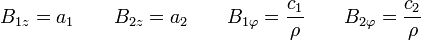 B_{1z}=a_1\qquad B_{2z}=a_2\qquad B_{1\varphi}=\frac{c_1}{\rho}\qquad B_{2\varphi}=\frac{c_2}{\rho}