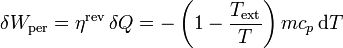 \delta W_\mathrm{per} =\eta^\mathrm{rev}\,\delta Q=-\left(1-\frac{T_\mathrm{ext}}{T}\right)mc_p\,\mathrm{d}T