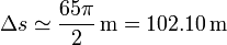 \Delta s \simeq \frac{65 \pi}{2}\,\mathrm{m}=102.10\,\mathrm{m}