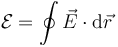 \mathcal{E}=\oint \vec{E}\cdot\mathrm{d}\vec{r}