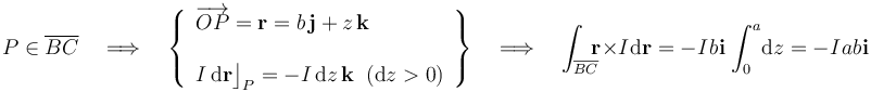 P\in\overline{BC}\quad\Longrightarrow\quad\left\{\begin{array}{l}\displaystyle \overrightarrow{OP}=\mathbf{r}=b\!\ \mathbf{j}+z\!\ \mathbf{k}\\ \\ \displaystyle I\!\ \mathrm{d}\mathbf{r}\big\rfloor_P=-I\!\ \mathrm{d}z\!\ \mathbf{k}\;\;(\mathrm{d}z>0) \end{array}\right\}\quad\Longrightarrow\quad\int_{\overline{BC}}\!\!\! \mathbf{r}\times I\!\ \mathrm{d}\mathbf{r}=-I\!\ b\!\ \mathbf{i}\!\ \int_0^a\! \mathrm{d}z=-I\!\ a b\!\ \mathbf{i}