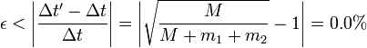 \epsilon < \left|\frac{\Delta t'-\Delta t}{\Delta t}\right|=\left|\sqrt{\frac{M}{M+m_1+m_2}}-1\right|=0.0\%
