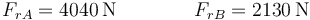 F_{rA}=4040\,\mathrm{N}\qquad\qquad F_{rB}=2130\,\mathrm{N}