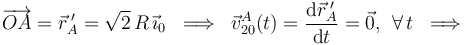 \overrightarrow{OA}=\vec{r}_A^{\!\ \prime}=\sqrt{2}\!\ R\!\ \vec{\imath}_0\;\;\Longrightarrow\;\; \vec{v}_{20}^A(t)=\frac{\mathrm{d}\vec{r}_A^{\!\ \prime}}{\mathrm{d}t}=\vec{0}\mathrm{,}\;\;\forall\,t\;\;\Longrightarrow